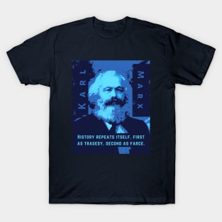 Karl Marx portrait and quote: History repeats itself, first as tragedy, second as farce. T-Shirt